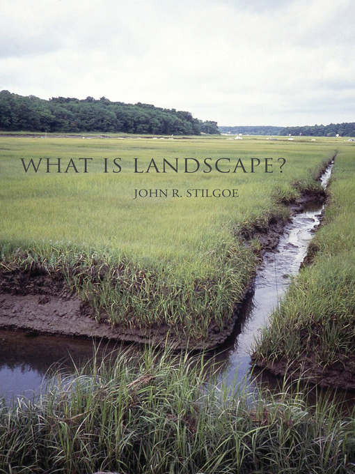 Title details for What Is Landscape? by John R. Stilgoe - Available